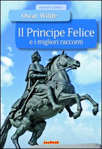 Il principe felice e i migliori racconti