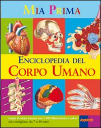 La mia prima enciclopedia del corpo umano