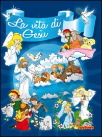 La vita di Gesù. Raccontata per i più piccini