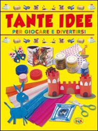 Tante idee per giocare e divertirsi