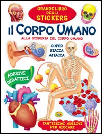 Il corpo umano. Alla scoperta del corpo umano. Con adesivi