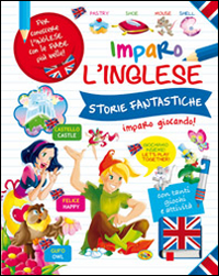 Storie fantastiche. Imparo l'inglese