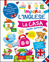 La casa. Imparo l'inglese