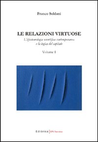 Le relazioni virtuose. Vol. 1: L'epistemologia scientifica contemporanea e la logica del capitale