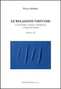 Le relazioni virtuose. Vol. 2: L'epistemologia scientifica contemporanea e la logica del capitale