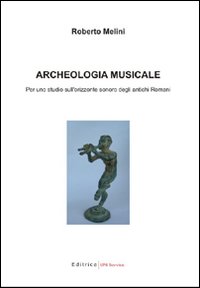 Archeologia musicale. Per uno studio sull'orizzonte sonoro degli antichi romani