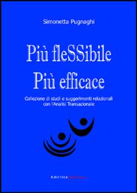 Più flessibile più efficace. Collezione di studi e suggerimenti relazionali con l'analisi transazionale