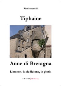 Tiphaine-Anne di Bretagna. L'amore, la dedizione e la gloria