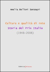 Cultura e qualità di rete. Storia del Prix Italia (1948-2008)