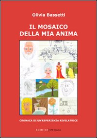 Il mosaico della mia anima. Cronaca di un'esperienza rivelatrice