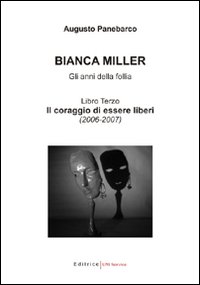 Bianca Miller. Gli anni della follia. Vol. 3: Il coraggio di essere liberi (2006-2007)