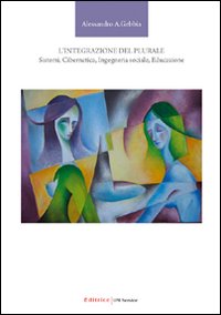 L'integrazione del plurale. Sistemi, cibernetica, ingegneria sociale, educazione