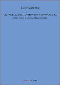 Giovanni Gabrieli compositore ed organista e la musica veneziana del Rinascimento
