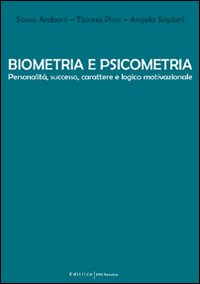 Biometria e psicometria. Personalità, successo, carattere e logica motivazionale