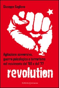 Agitazione sovversiva, guerra psicologica e terrorismo nel movimento del '68 e del '77