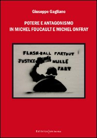 Potere e antagonismo in Michel Foucault e Michel Onfray