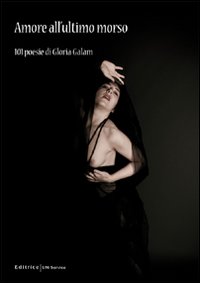 Amore all'ultimo morso. 101 poesie