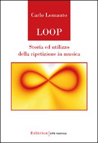 Loop. Storia ed utilizzo della ripetizione in musica