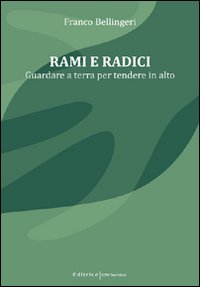 Rami e radici. Guardare a terra per tendere in alto