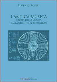 L'antica musica. Storia della musica dall'antichità al Settecento