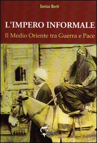 L'impero informale. Il Medio Oriente tra guerra e pace