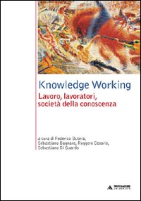 Knowledge Working. Lavoro, lavoratori, società della conoscenza