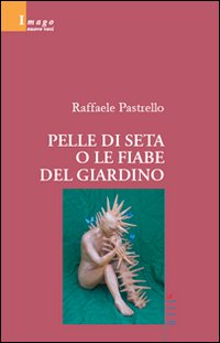 Pelle di seta o le fiabe del giardino