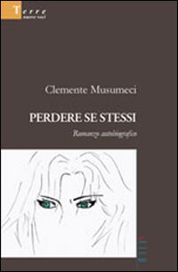 Perdere se stessi. Romanzo autobiografico
