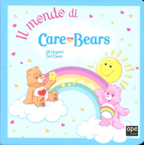 Il mondo di Care Bears. Gli orsetti del cuore
