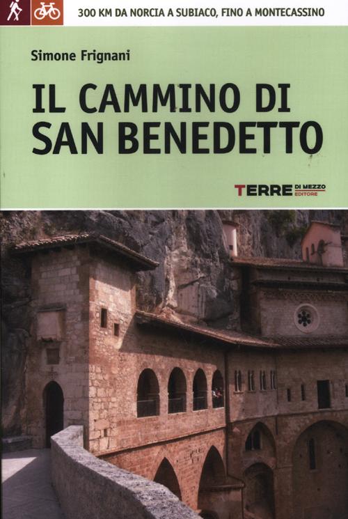 Il cammino di San Benedetto. 300 km da Norcia a Subiaco, fino a Montecassino