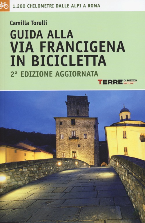 Guida alla via Francigena in bicicletta. 1.200 chilometri dalle Alpi aRoma