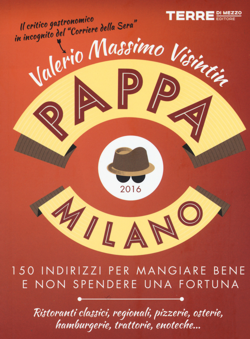 PappaMilano 2016. 150 indirizzi per mangiare bene e non spendere una fortuna