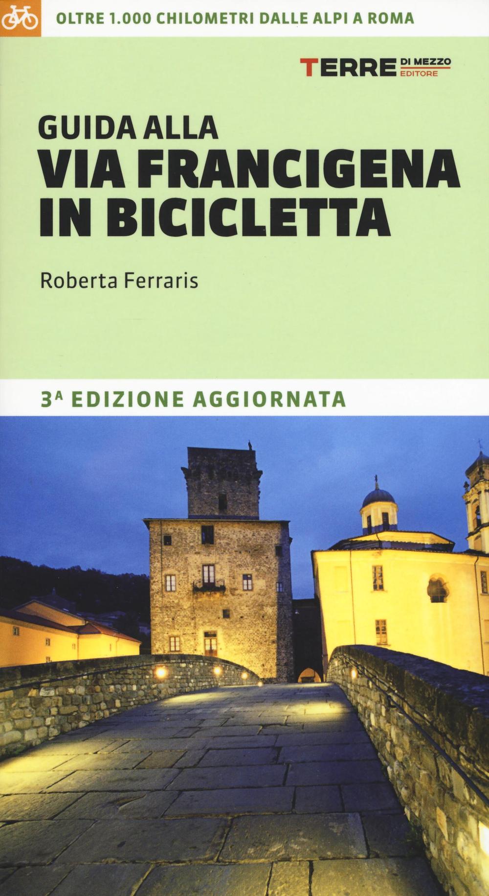 Guida alla via Francigena in bicicletta. Oltre 1000 chilometri dalle Alpi a Roma