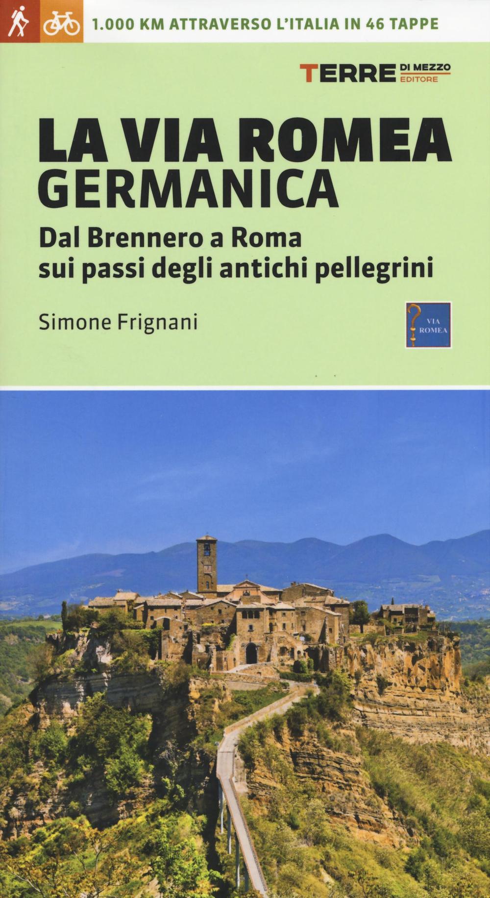 La via Romea germanica. Dal Brennero a Roma sui passi degli antichi pellegrini