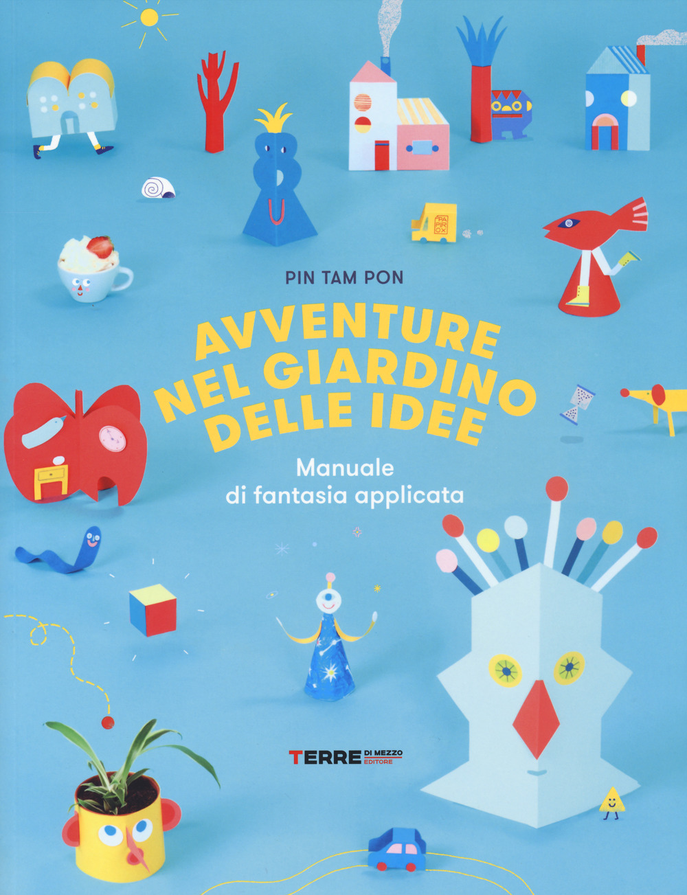 Avventure nel giardino delle idee. Manuale di fantasia applicata
