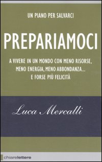 Prepariamoci. A vivere in un mondo con meno risorse, meno energia, meno abbondanza... e forse più felicità
