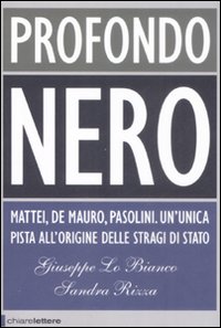 Profondo nero. Mattei, De Mauro, Pasolini. Un'unica pista all'origine delle stragi di Stato