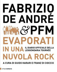 Fabrizio De André & PFM. Evaporati in una nuvola rock. Il diario ufficiale della leggendaria tournée