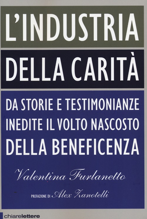 L'industria della carità. Da storie e testimonianze inedite il volto nascosto della beneficenza
