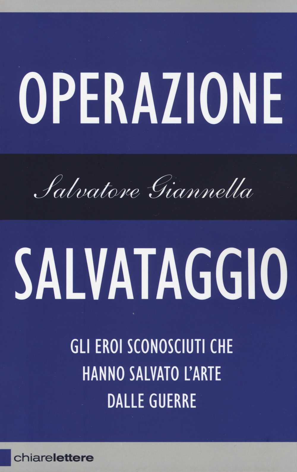 Operazione salvataggio. Gli eroi sconosciuti che hanno salvato l'arte dalle guerre