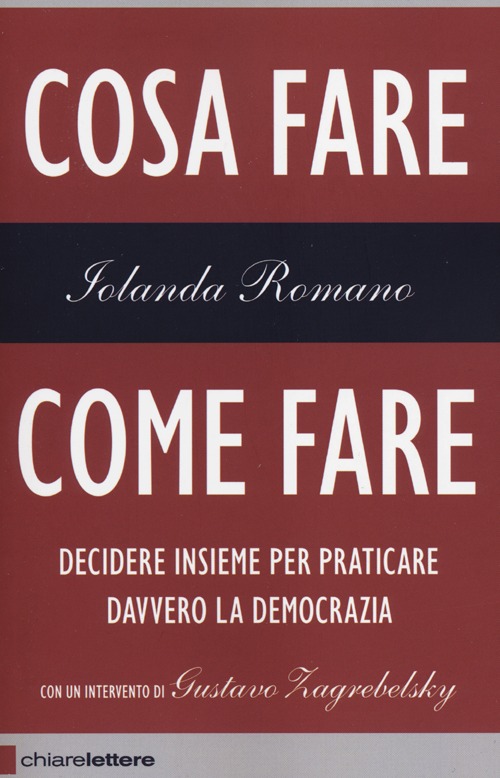 Cosa fare come fare. Decidere insieme per praticare davvero la democrazia