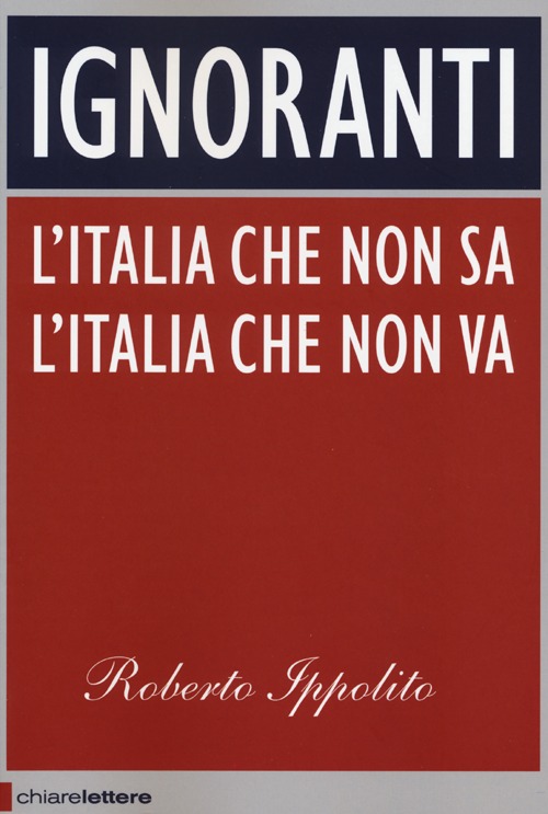 Ignoranti. L'Italia che non sa l'Italia che non va