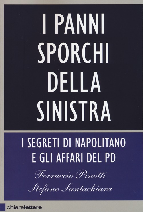 I panni sporchi della sinistra. I segreti di Napolitano e gli affari del Pd