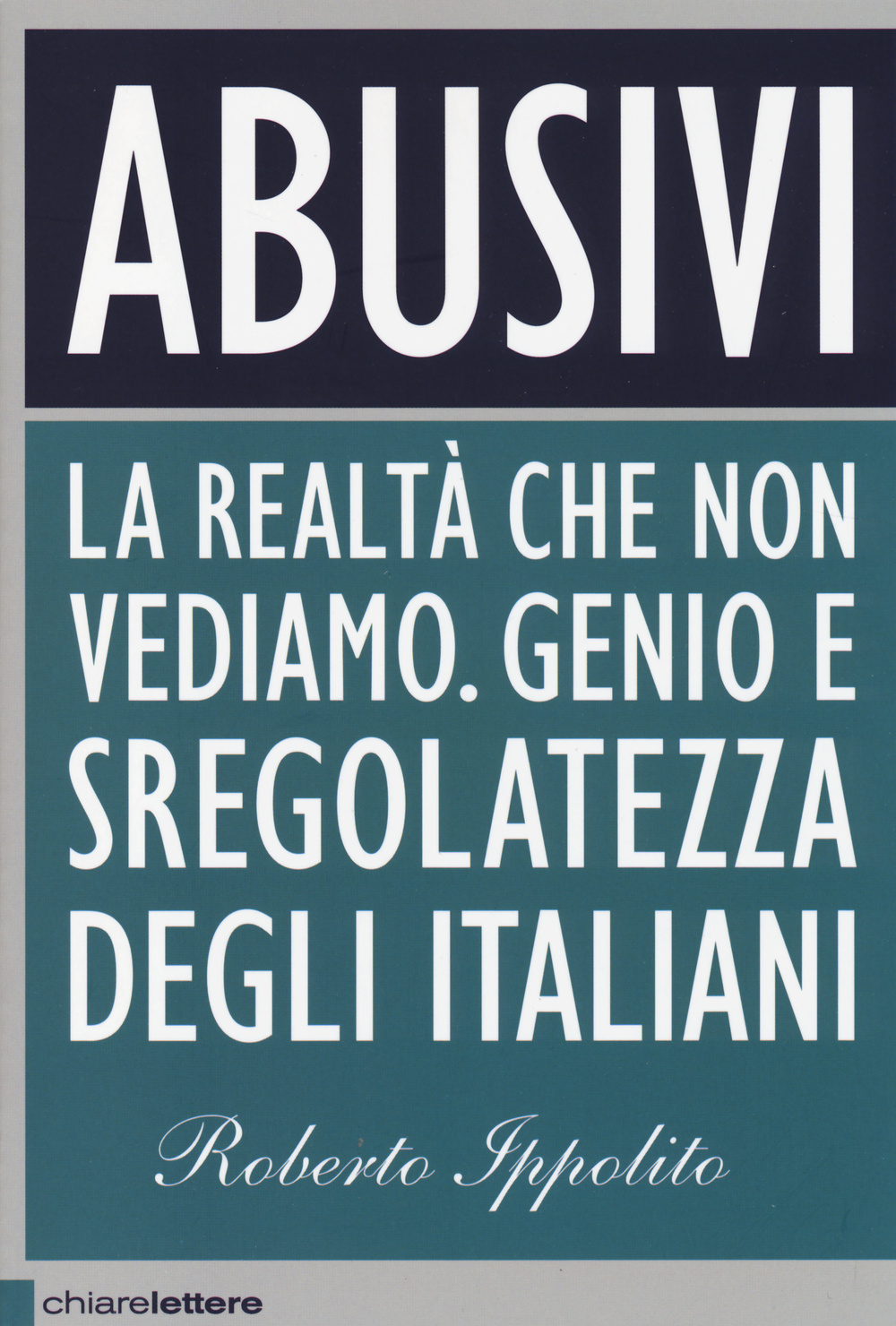 Abusivi. La realtà che non vediamo. Genio e sregolatezza degli italiani
