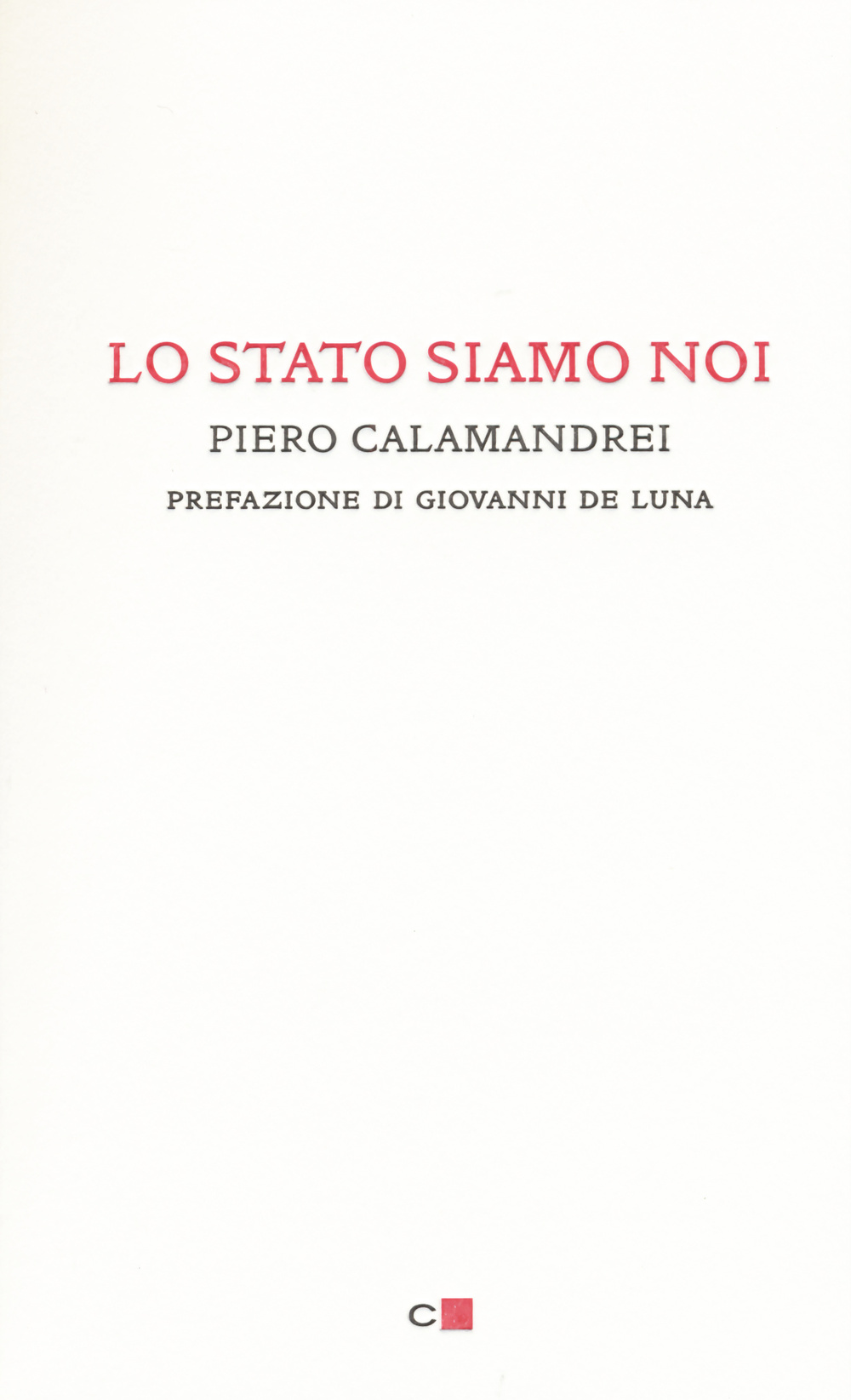 Lo Stato siamo noi. Solo con la partecipazione collettiva e solidale alla vita politica un popolo può tornare padrone di sé