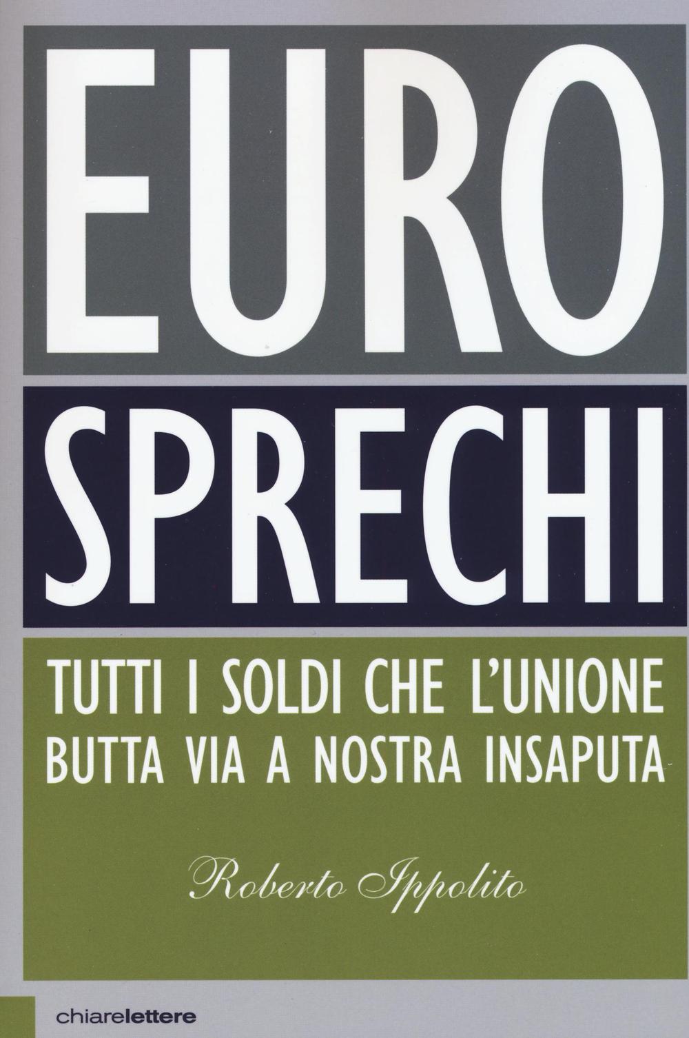 Eurosprechi. Tutti i soldi che l'Unione butta via a nostra insaputa