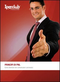 Principi di PNL. Come diventare dei comunicatori carismatici