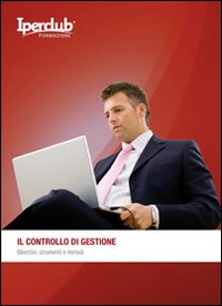 Il controllo di gestione. Obiettivi, strumenti e metodi