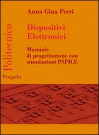 Dispositivi elettronici. Manuale di progettazione con sumulazione PSPICE