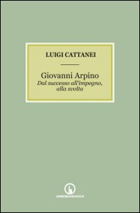 Giovanni Arpino. Dal successo all'impegno, alla svolta